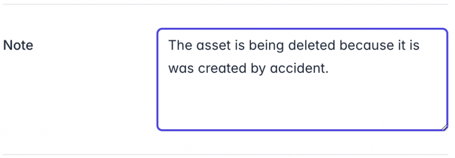 A text input field labeled 'Note' contains the message: 'The asset is being deleted because it was created by accident.' The field is outlined in blue, indicating it is active or selected.