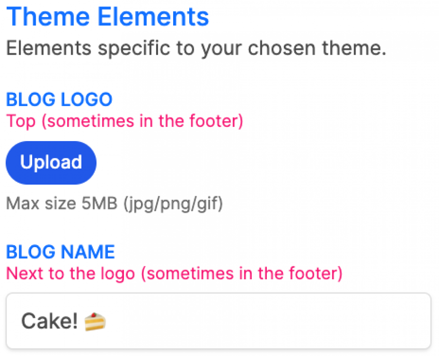 Screenshot of a user interface for Theme Elements. The title Theme Elements is in blue, with the subtitle Elements specific to your chosen theme in gray. There is a section labeled BLOG LOGO with text Top sometimes in the footer in pink. Below this is a blue Upload button and text Max size 5MB jpg/png/gif in gray. Another section labeled BLOG NAME has text Next to the logo sometimes in the footer in pink, followed by a text input box containing the text Cake! with a cake emoji.