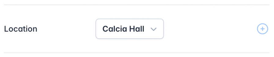A 'Location' dropdown field displaying 'Calcia Hall' as the selected option. To the right of the dropdown, there is a small circular button with a '+' icon, allowing users to add a new location on the fly.